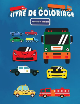 Livre de coloriage Voitures et Camions: grands dessins uniques de véhicules de transport anti stress pour les garçons de 2 à 8 ans (Français)