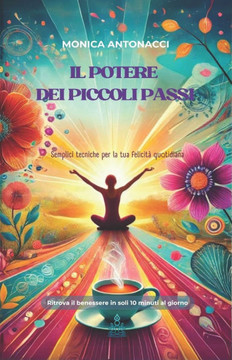 Il Potere dei Piccoli Passi: Semplici tecniche per la tua felicità quotidiana