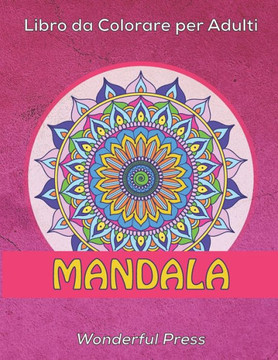 MANDALA Libro da Colorare per Adulti: 50 Mandala da Colorare per Alleviare lo Stress e Raggiungere un Profondo Senso di Calma e Benessere