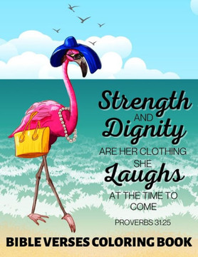 Strength and Dignity Are Her Clothing. She Laughs at The Time To Come Proverbs 31: 25: Bible Verses Coloring Book Tropical Flamingo Floral Illustratio
