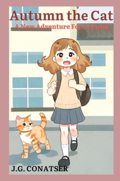 Autumn the Cat: A New Adventure For a Friend Autumn the Cat: A New Adventure For a Friend