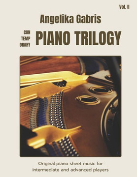 Contemporary Piano Trilogy: Original piano sheet music for intermediate and advanced players Contemporary Piano Trilogy: Original piano sheet music for intermediate and advanced players
