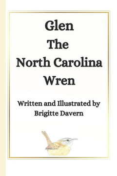 Glen the North Carolina Wren: Short poetry and hand drawn illustrations North Carolina Wren