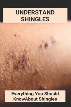 Understand Shingles: Everything You Should Know About Shingles: Shingles Topical Treatment