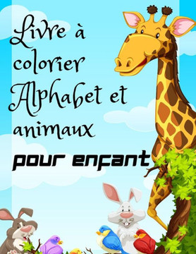 Livre à colorier Alphabet et animaux pour enfant: Alphabet Animaux Livre de coloriage: 26 Grands dessin d'animaux, pour apprendre l'alphabet de a-z -