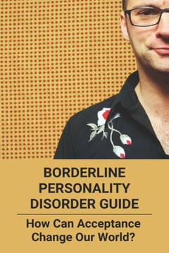 Borderline Personality Disorder Guide: How Can Acceptance Change Our World?: Borderline Personality Disorder Examples