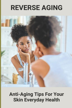 Reverse Aging: Anti-Aging Tips For Your Skin - Everyday Health: Hair Take Care
