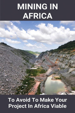Mining In Africa: To Avoid To Make Your Project In Africa Viable: Project In Africa