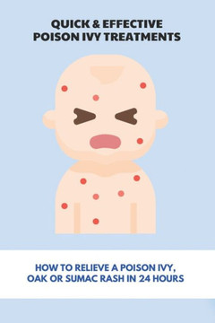 Quick & Effective Poison Ivy Treatments: How To Relieve A Poison Ivy, Oak Or Sumac Rash In 24 Hours: How To Identify Poison Ivy Rash