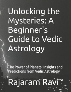 Unlocking the Mysteries: A Beginner's Guide to Vedic Astrology: The Power of Planets: Insights and Predictions from Vedic Astrology Unlocking the Mysteries: A Beginner's Guide to Vedic Astrology: The Power of Planets: Insights and Predictions from Vedic Astrology