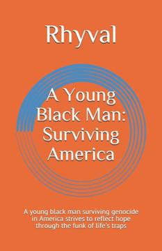 A Young Black Man: Surviving America: A young black man surviving genocide in America strives to reflect hope through the funk of life's