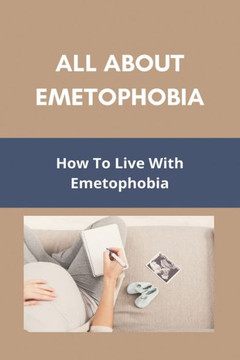 All About Emetophobia: How To Live With Emetophobia: Emetophobia Treatment Online