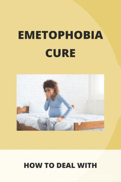 Emetophobia Cure: How To Deal With: Emetophobia Symptoms