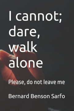 I cannot; dare, walk alone: Please, do not leave me
