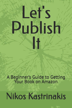 Let's Publish It: A Beginner's Guide to Getting Your Book on Amazon