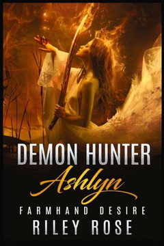Demon Hunter Ashlyn: Farmhand Desire (Book 1 in the Sexy Demon Hunter Series)