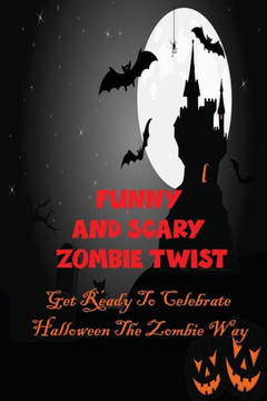 Funny And Scary Zombie Twist: Get Ready To Celebrate Halloween The Zombie Way