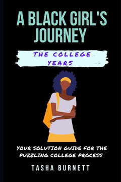 A Black Girl's Journey: The college years: Your solution guide for the puzzling college process
