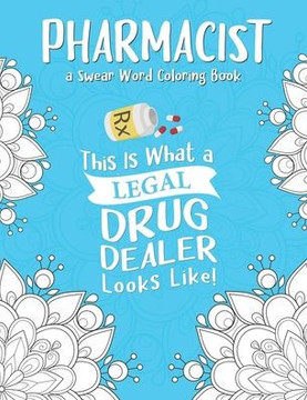 Pharmacist Coloring Book: A Pharmacy Coloring Book for Adults A Snarky & Humorous Adult Coloring Book for Pharmacists Pharmacist Gifts for Women Pharmacist Coloring Book: A Pharmacy Coloring Book for Adults A Snarky & Humorous Adult Coloring Book for Pharmacists Pharmacist Gifts for Women