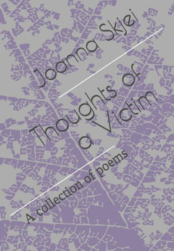 Thoughts of a Victim: A collection of poems Thoughts of a Victim: A collection of poems