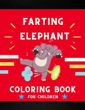 Farting elephant coloring book for children: Funny & cute collection of hilarious elephant: Coloring book for kids, toddlers, boys & girls: Fun kid co