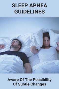Sleep Apnea Guidelines: Aware Of The Possibility Of Subtle Changes: Sleep Apnea Pillow