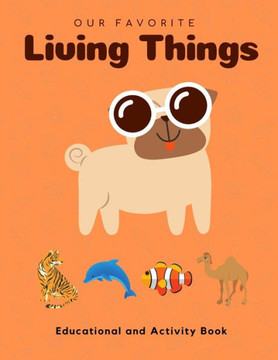 My Favorite Living Things: Educational and Activity Book: Teach your little one about Living Things! Help him build the critical Thinking Skills!