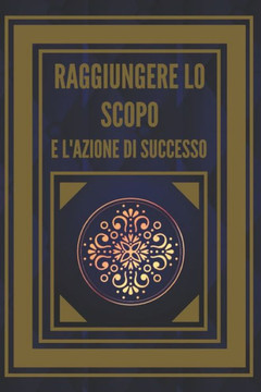 Raggiungere Lo Scopo E l'Azione Di Successo!: Tasti Potentivi! Uno Scopo E Un'azione VI Condurranno Al Successo Assoluto!