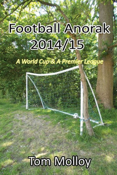 Football Anorak 2014/15:A World Cup & A Premier League Football Anorak 2014/15:A World Cup & A Premier League