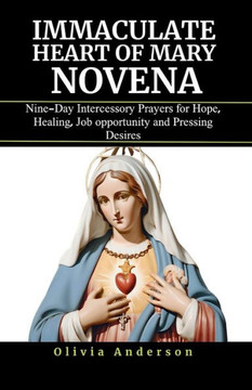 Immaculate Heart of Mary Novena: Nine-Day Intercessory Prayers for Hope, Healing, Job opportunity and Pressing Desires