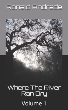 Where The River Ran Dry: Volume 1