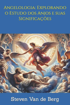 Angelologia: Explorando o Estudo dos Anjos e suas Significações