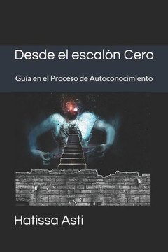 Desde el escalón Cero: Guía en el Proceso de Autoconocimiento Desde el escalón Cero: Guía en el Proceso de Autoconocimiento