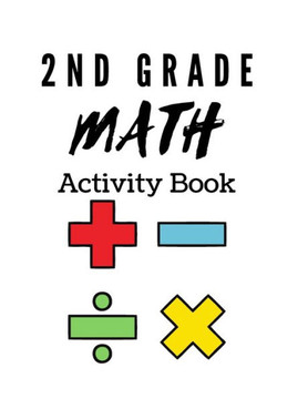 2nd Grade Math Activity Book: math basics, add and subtract and much more!