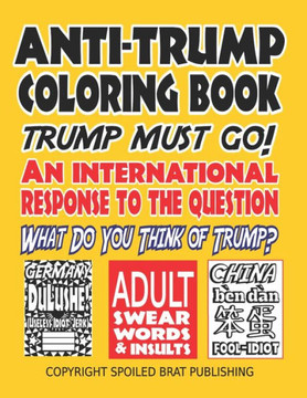 Anti-Trump Coloring Book: Trump must go! An international response to the question, What do you think of Trump?