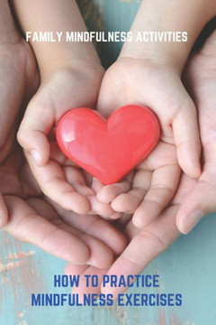 Family Mindfulness Activities: How To Practice Mindfulness Exercises: Mindfulness Exercises