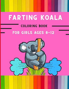 Farting koala coloring book for girls ages 8-12: Funny & easy collection of silly koala coloring book for kids, toddlers, boys & girls: Fun kid colori