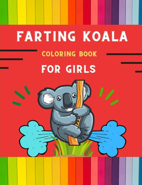 Farting koala coloring book for girls: Funny & easy collection of silly koala coloring book for kids, toddlers, boys & girls: Fun kid coloring book fo
