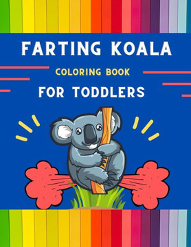 Farting koala coloring book for toddlers: Funny & easy collection of silly koala coloring book for kids, toddlers, boys & girls: Fun kid coloring book