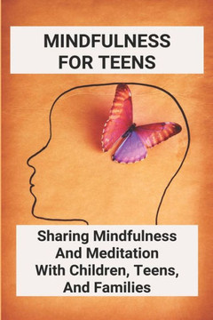 Mindfulness For Teens: Sharing Mindfulness And Meditation With Children, Teens, And Families: Mindful Games