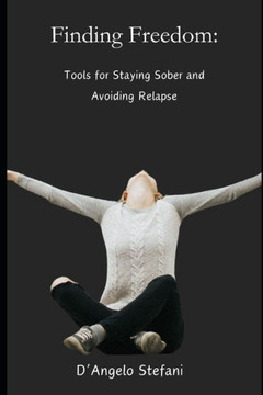 Finding Freedom: Tools For Staying Sober and Avoiding Relapse