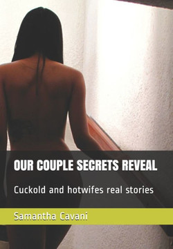 Our Couple Secrets Reveal: Cuckold and hotwifes real stories