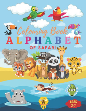 Safari ABCs: An Alphabet Coloring Book: Discover and Color Your Way Through the Alphabet with Amazing Safari Animals from A to Z Safari ABCs: An Alphabet Coloring Book: Discover and Color Your Way Through the Alphabet with Amazing Safari Animals from A to Z
