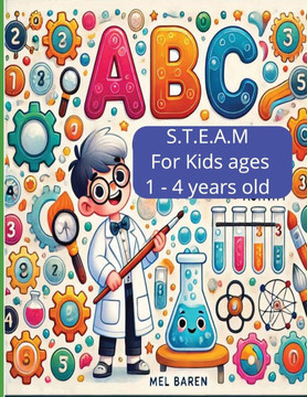 ABC Adventures in STEAM: Exploring Science, Creativity, and Fun! Kids will learn their ABC's, STEAM and do related Activities 8.5 x 11, 54 page