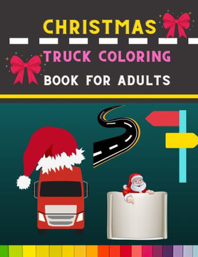 Christmas truck coloring book for adults: Funny Truck coloring book for men & women coloring book for Boys, Girls: book for truck lovers