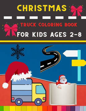 Christmas truck coloring book for kids ages 2-8: Funny Truck coloring book for kids, toddlers & preschooler - coloring book for Boys, Girls: book for