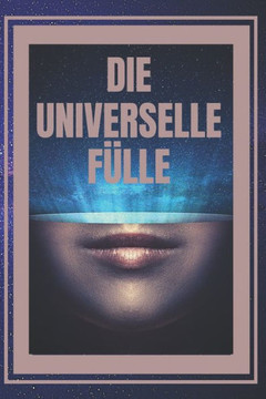 Die Universelle Fülle: Die universellen Gesetze des Wohlstands
