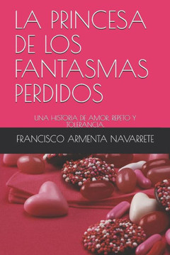 La Princesa de Los Fantasmas Perdidos: Una Historia de Amor, Repeto Y Tolerancia.
