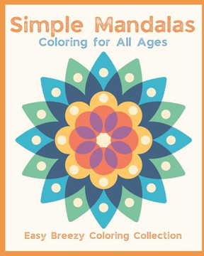 Simple Mandalas: Coloring For All Ages