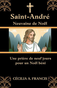 St. André Neuvain de Noël: Une prière de neuf jours pour un Noël béni
